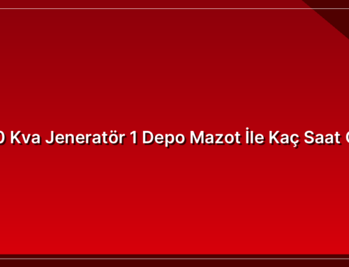 700 Kva Jeneratör 1 Depo Mazot İle Kaç Saat Çalışır